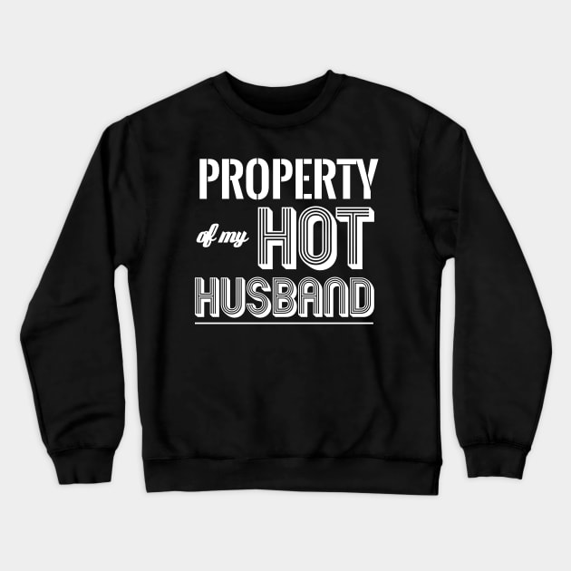 PROPERTY OF MY HOT HUSBAND Crewneck Sweatshirt by SquareClub